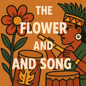 In Cuicatl, In Xochitl: The Flower and Song of the Aztec Empire